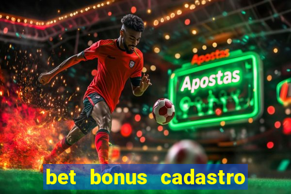 bet bonus cadastro sem deposito